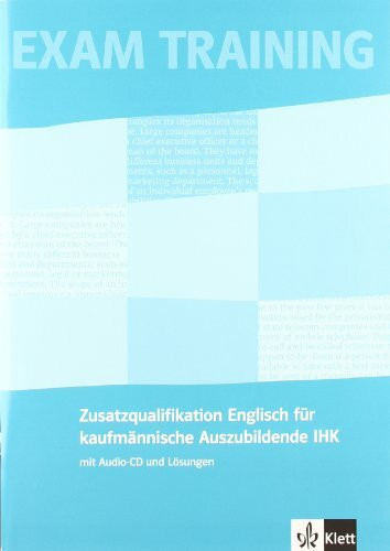 Prüfungsvorbereitung Englisch (IHK): Zusatzqualifikation Englisch für kaufmännische Auszubildende mit Audio-CD und Lösungen