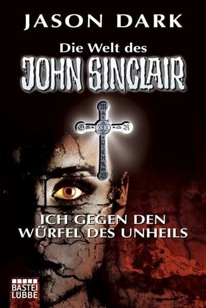 Ich gegen den Würfel des Unheils: Der Seelen-Vampir; Verdammt und begraben; Pandoras Botschaft; Xorron - mein Lebensretter. Vier spannende Kultgeschichten (John Sinclair. Bastei Lübbe Taschenbücher)