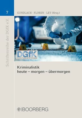 Kriminalistik heute - morgen - übermorgen (Schriftenreihe der Deutschen Gesellschaft für Kriminalistik e.V.)