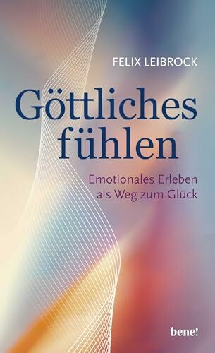 Göttliches fühlen: Emotionales Erleben als Weg zum Glück