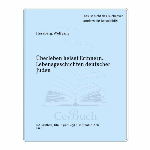 Überleben heisst Erinnern : Lebensgeschichten deutscher Juden.