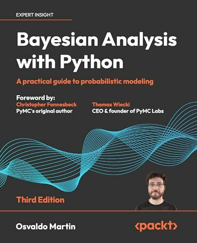 Packt Publishing Bayesian Analysis With Python, A Practical Guide To Probabilistic Modeling