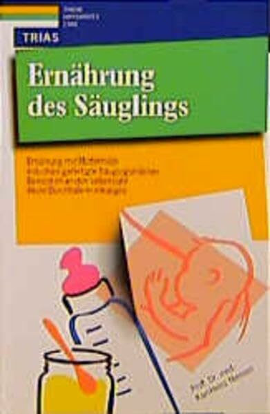 Ernährung des Säuglings: Ernährung mit Muttermilch, industriell gefertigte Säuglingsmilchen, Beikost im ersten Lebensjahr, akute Durchfallerkrankungen
