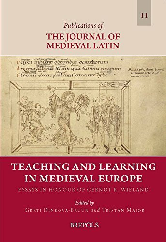 Teaching and Learning in Medieval Europe: Essays in Honour of Gernot R. Wieland (Publications of the Journal of Medieval Latin, 11)