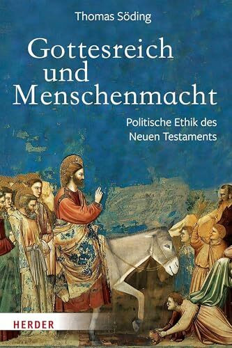 Gottesreich und Menschenmacht: Politische Ethik des Neuen Testaments