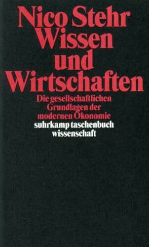 Wissen und Wirtschaften: Die gesellschaftlichen Grundlagen der modernen Ökonomie (suhrkamp taschenbuch wissenschaft)