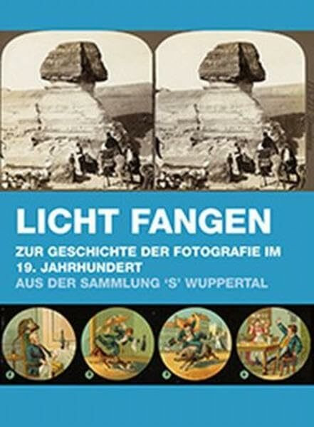 Licht fangen Zur Geschichte der Fotografie im 19. Jahrhundert