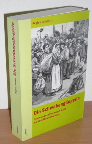 Die Schwabengängerin: Erinnerungen einer jungen Magd aus Vorarlberg 1864-1874 (Das volkskundliche Taschenbuch)