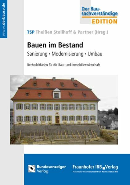 Bauen im Bestand: Sanierung - Modernisierung - Umbau. Rechtsleitfaden für die Bau- und Immobilienwirtschaft