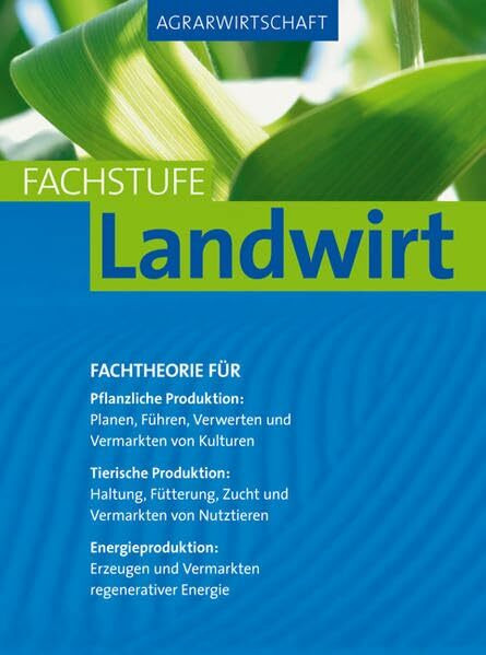 Agrarwirtschaft Fachstufe Landwirt: Fachtheorie für Pflanzliche Produktion: Planung, Führung, Verwertung und Vermarktung von Kulturen..: Fachtheorie ... und Vermarktung regenerativer Energie