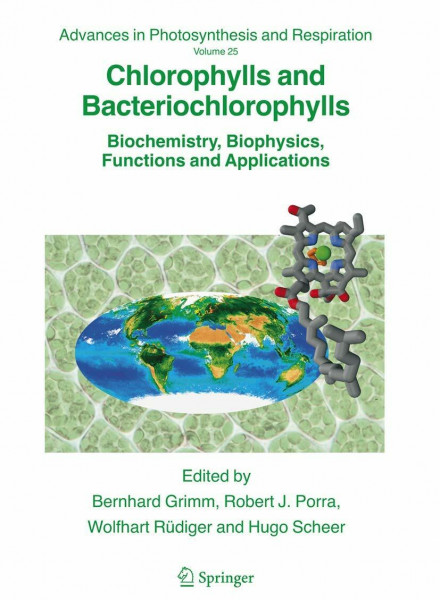 Chlorophylls and Bacteriochlorophylls: Biochemistry, Biophysics, Functions and Applications (Advances in Photosynthesis and Respiration, 25, Band 25)