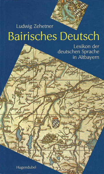 Bairisches Deutsch. Lexikon der deutschen Sprache in Altbayern