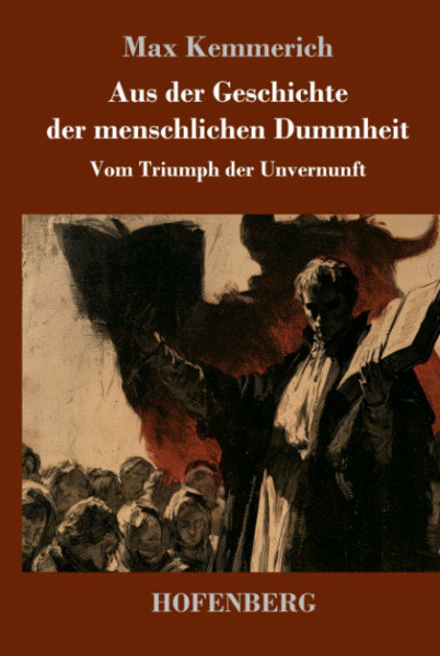 Aus der Geschichte der menschlichen Dummheit: Vom Triumph der Unvernunft
