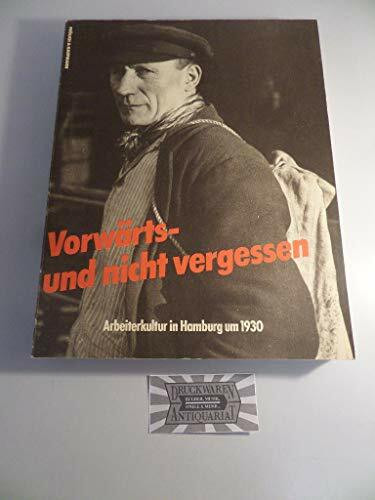 Vorwärts - und nicht vergessen. Arbeiterkultur in Hamburg um 1930