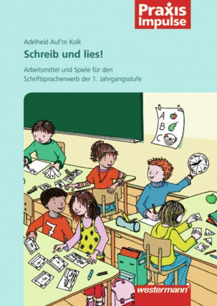 Praxis Impulse: Schreib und lies!: Arbeitsmittel und Spiele für den Schriftspracherwerb der 1. Jahrgangsstufe: Lesen und Schreiben / Arbeitsmittel und ... (Praxis Impulse: Lesen und Schreiben)