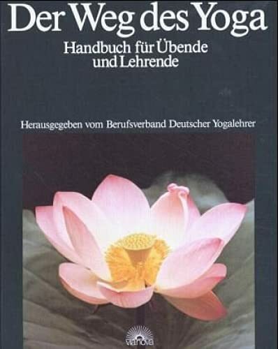 Der Weg des Yoga: Handbuch für Übende und Lehrende Der Weg des Yoga: Handbuch für Übende und Lehrende