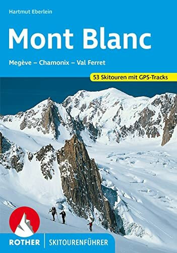 Mont Blanc: Megève – Chamonix – Val Ferret. 53 Skitouren (Rother Skitourenführer)