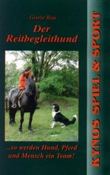 Der Reitbegleithund: ... so werden Hund, Pferd und Mensch ein Team! (Kynos Sport und Spiel)