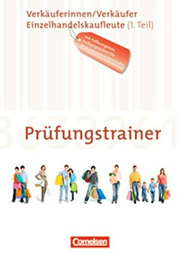 Ausbildung im Einzelhandel - Zu allen Ausgaben: Prüfungstrainer - Verkäuferinnen/Verkäufer und Einzelhandelskaufleute (1. Teil): Arbeitsheft mit Lösungen. Mit fallbezogenen Fachgesprächen