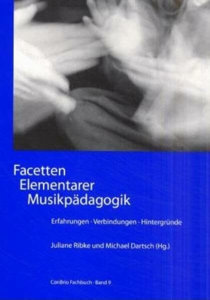 Facetten Elementarer Musikpädagogik: Erfahrungen - Verbindungen Hintergründe (ConBrio Fachbuch)