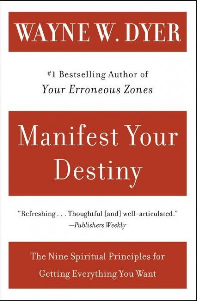 Manifest Your Destiny: Nine Spiritual Principles for Getting Everything You Want, the