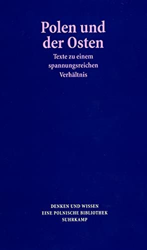 Polen und der Osten: Texte zu einem spannungsreichen Verhältnis