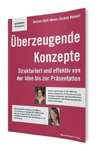 Überzeugende Konzepte: Strukturiert und effektiv von der Idee bis zur Präsentation (praxiskompakt)