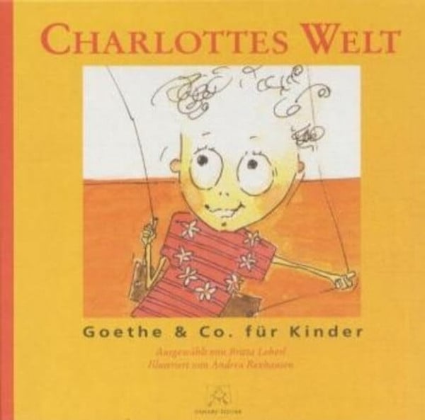 Charlottes Welt : Goethe & Co. für Kinder