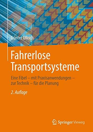 Fahrerlose Transportsysteme: Eine Fibel - mit Praxisanwendungen - zur Technik - für die Planung