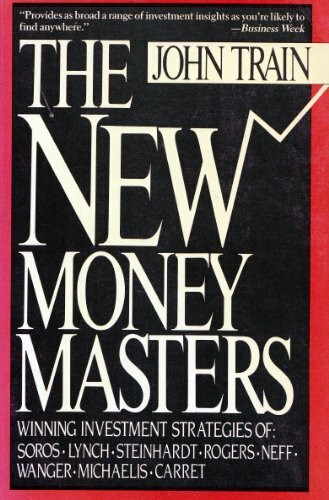 The New Money Masters: The Winning Investment Strategies of Soros-Lynch-Steinhardt-Rogers, Neff-Wagner-Michaelis-Carrets