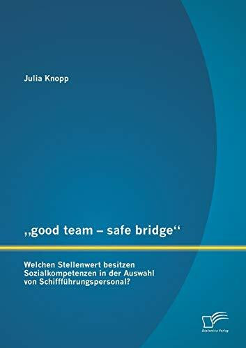 „good team - safe bridge“: Welchen Stellenwert besitzen Sozialkompetenzen in der Auswahl von Schiffführungspersonal?