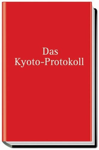 Protokoll von Kyoto: Zum Rahmenübereinkommen der Vereinten Nationen über Klimaänderungen