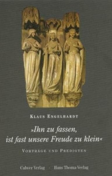 "Ihn zu fassen, ist fast unsere Freude zu klein": Vorträge und Predigten. Festschrift