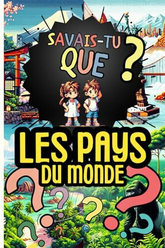 Savais-tu que ? LES PAYS DU MONDE: Anecdotes et illustrations originales sur tous les pays du monde, pour les curieux de 7 à 77 ans.