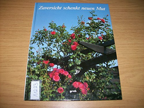 Zuversicht schenkt neuen Mut: Besinnliches in Wort und Bild