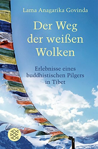 Der Weg der weißen Wolken: Erlebnisse eines buddhistischen Pilgers in Tibet