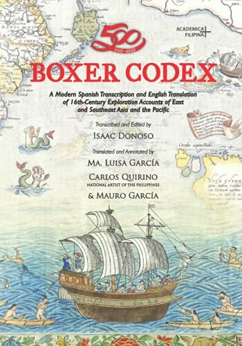 Boxer Codex: A Modern Spanish Transcription and English Translation of 16th-Century Exploration Accounts of East and Southeast Asia and the Pacific (Academica Filipina+)