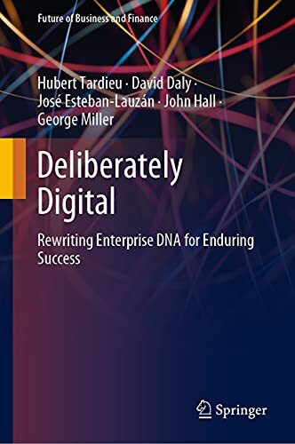 Deliberately Digital: Rewriting Enterprise DNA for Enduring Success (Future of Business and Finance)