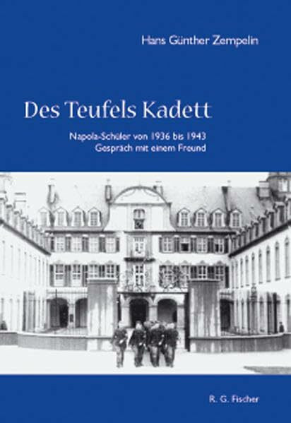 Des Teufels Kadett. Napola-Schüler von 1936 bis 1943. Gespräch mit einem Freund.