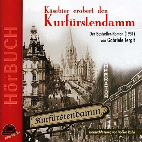 Käsebier erobert den Kurfürstendamm: Hörbuch nach dem Roman von GABRIELE TERGIT: Der Bestseller-Roman. Hörspiel (Edition Berliner Musenkinder - Hörbuch)