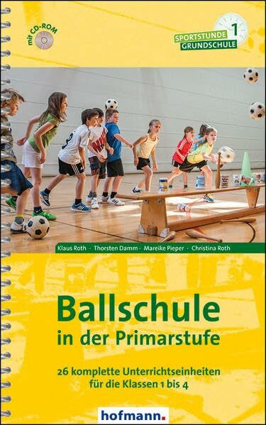 Ballschule in der Primarstufe: 26 komplette Unterrichtseinheiten für die Klassen 1 bis 4 (Sportstunde Grundschule)