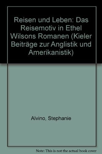Reisen und Leben: Das Reisemotiv in Ethel Wilsons Romanen (Kieler Beiträge zur Anglistik und Amerikanistik / Neue Folge)