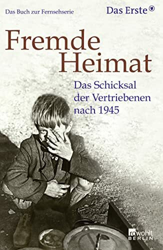 Fremde Heimat: Das Schicksal der Vertriebenen nach 1945 (das Buch zur Fernsehserie)