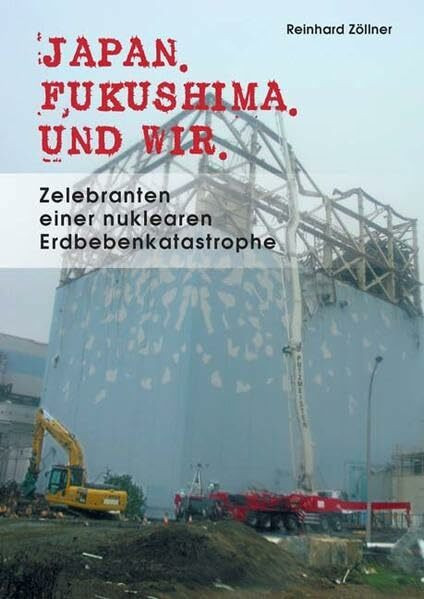 Japan. Fukushima. Und wir.: Zelebranten einer nuklearen Erdbebenkatastrophe