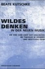 Wildes Denken in der Neuen Musik: Die Idee vom 'Ende der Geschichte' bei Theodor W. Adorno und Wolfgang Rihm