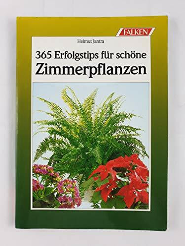 Dreihundertfünfundsechzig Erfolgstips für schöne Zimmerpflanzen.