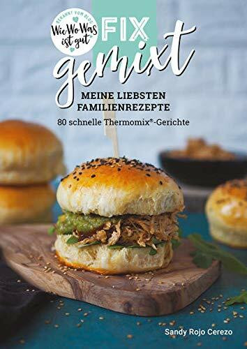Fix gemixt - Meine liebsten Familienrezepte: 80 schnelle Thermomix®-Gerichte