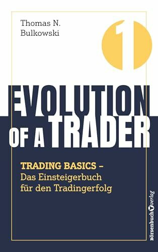 Evolution of a Trader – Trading Basics: Das Einsteigerbuch für den Tradingerfolg