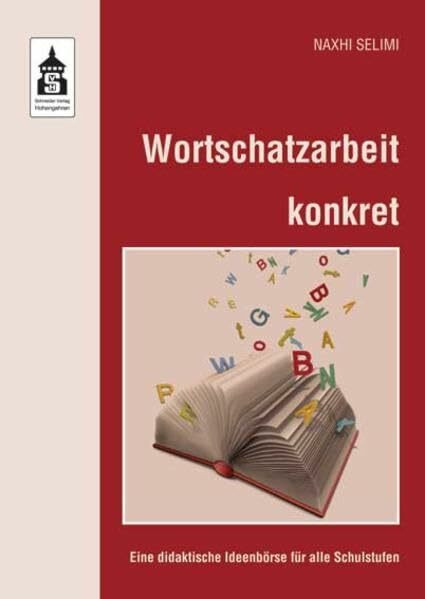 Wortschatzarbeit konkret: Eine didaktische Ideenbörse für alle Schularten