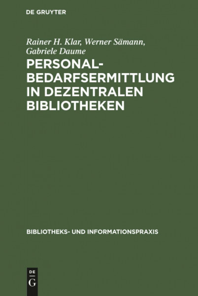 Personalbedarfsermittlung in dezentralen Bibliotheken: Ergebnisse einer mit Unterstützung der Deutschen Forschungsgemeinschaft durchgeführten ... und Informationspraxis, 13, Band 13)